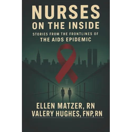 Nurses on the Inside: Stories from the Frontlines of the AIDS Epidemic