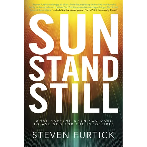 Sun Stand Still: What Happens When You Dare to Ask God for the Impossible
