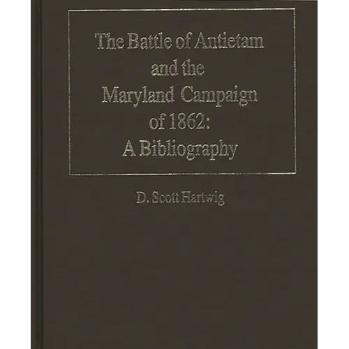 The Battle of Antietam and the Maryland Campaign of 1862: A Bibliography