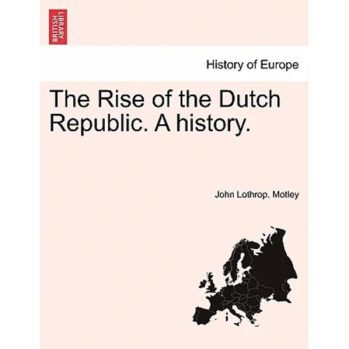 The Rise of the Dutch Republic. A history. VOL. II