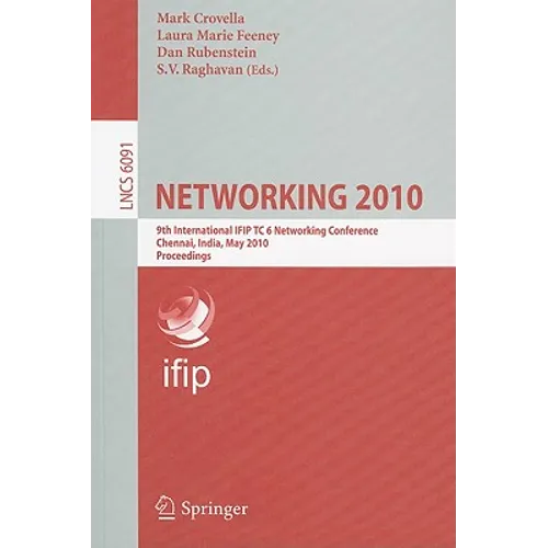 Networking 2010: 9th International IFIP TC 6 Networking Conference Chennai, India, May 11-15, 2010 Proceedings