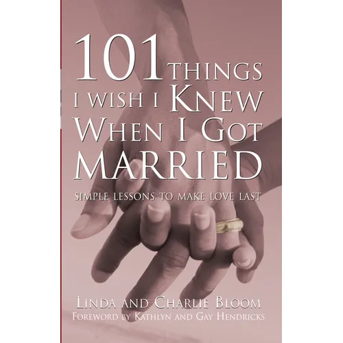 101 Things I Wish I Knew When I Got Married: Simple Lessons to Make Love Last