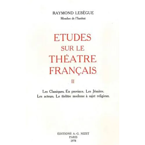 Etudes Sur Le Theatre Francais, T2: Les Classiques. En Province. Les Jesuites. Les Acteurs. Le Theatre Moderne a Sujet Religieux
