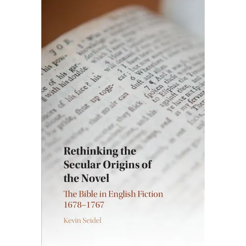 Rethinking the Secular Origins of the Novel: The Bible in English Fiction 1678-1767