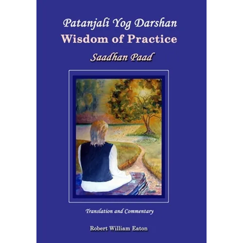 Patanjali Yog Darshan Wisdom of Practice: Saadhan Paad