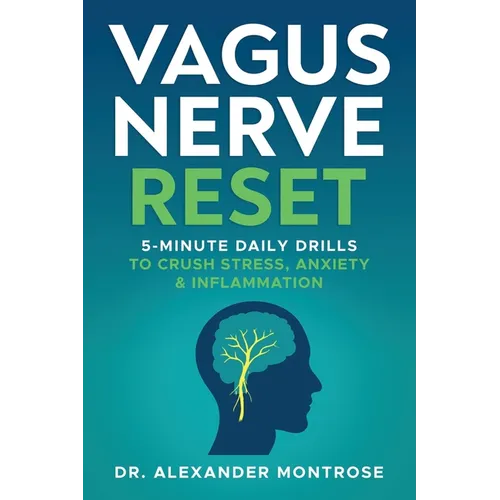 Vagus Nerve Reset: 5-Minute Daily Drills to Crush Stress, Anxiety & Inflammation