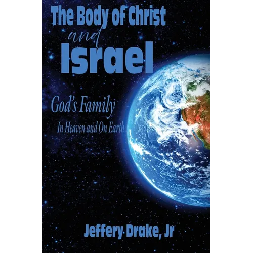 The Body of Christ and Israel: God's Family in Heaven and on Earth