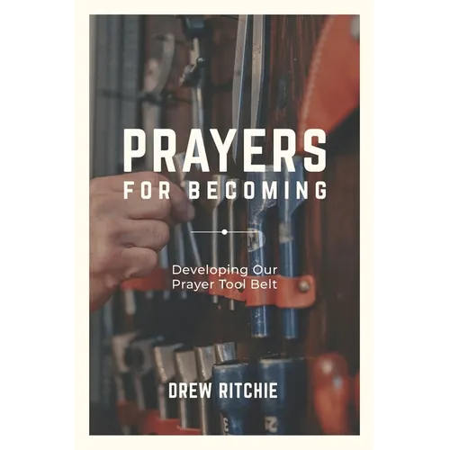 Prayers for Becoming: Developing Our Prayer Tool Belt