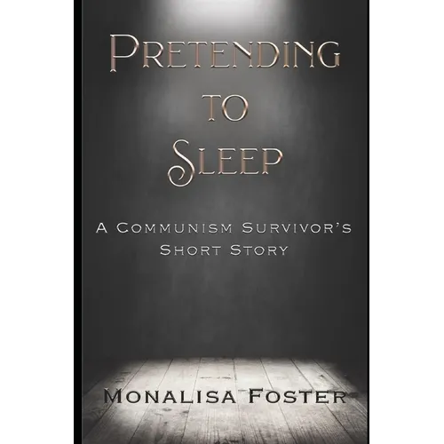 Pretending to Sleep: A Communism Survivor's Short Story