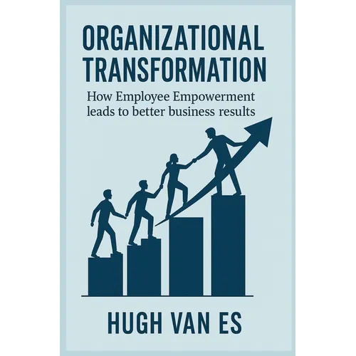 Organizational Transformation: How Employee Empowerment Leads to Better Business Results