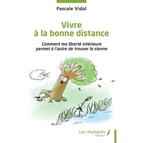 Vivre à la bonne distance: Comment ma liberté intérieure permet à l'autre de trouver la sienne