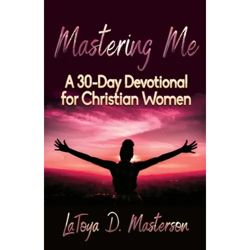 Mastering Me: A 30-Day Devotional for Christian Women