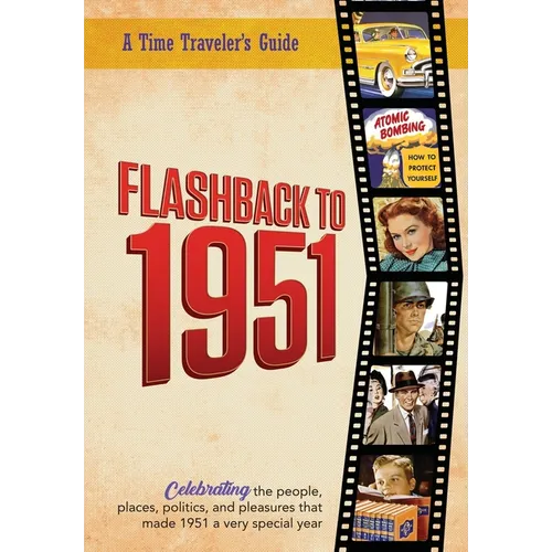 Flashback to 1951 - A Time Traveler's Guide: Celebrating the people, places, politics and pleasures that made 1951 a very special year. Perfect birthd