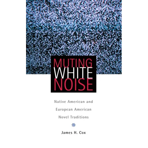 Muting White Noise: Native American and European American Novel Traditions