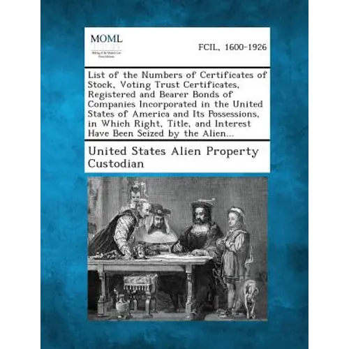 List of the Numbers of Certificates of Stock, Voting Trust Certificates, Registered and Bearer Bonds of Companies Incorporated in the United States of