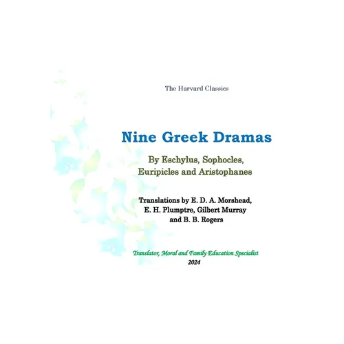 Nine Greek Dramas: Translations by E. D. A. Morshead, E. H. Plumptre, Gilbert Murray and B. B. Rogers.