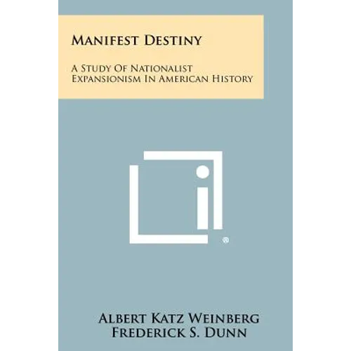 Manifest Destiny: A Study of Nationalist Expansionism in American History