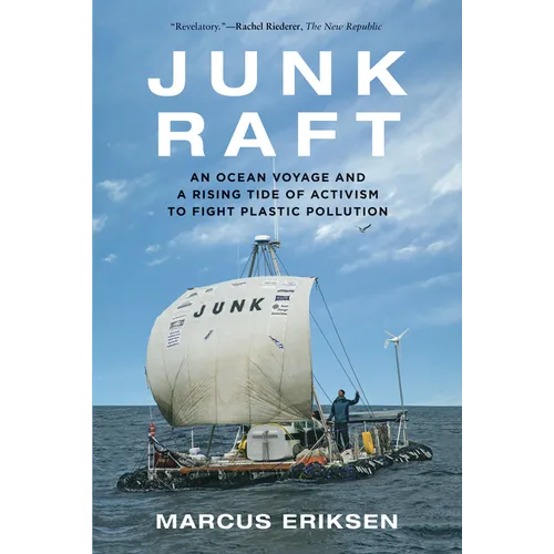 Junk Raft: An Ocean Voyage and a Rising Tide of Activism to Fight Plastic Pollution