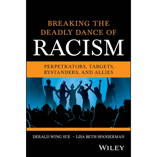 Breaking the Deadly Dance of Racism: Perpetrators, Targets, Bystanders, and Allies