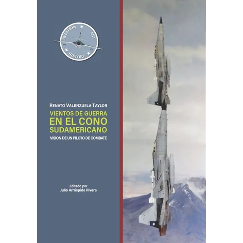 Vientos de Guerra en el Cono Sudamericano: Visión de un Piloto de Combate