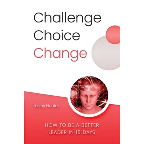 Challenge Choice Change: How to be a better leader in 18 days