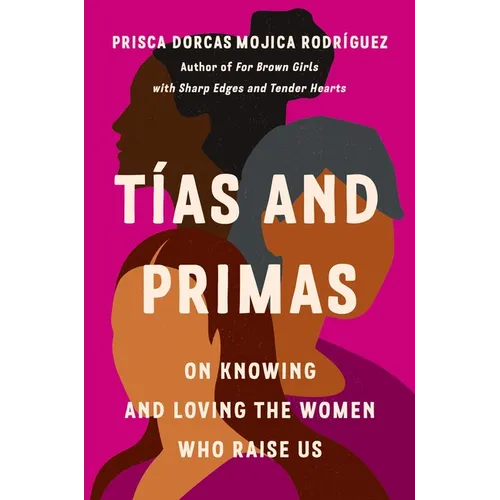 Tías and Primas: On Knowing and Loving the Women Who Raise Us