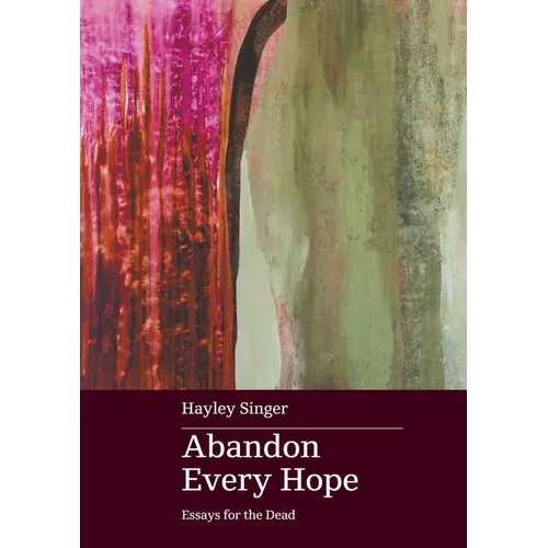 Abandon Every Hope: Essays for the Dead