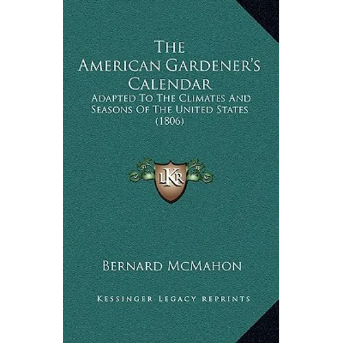 The American Gardener's Calendar: Adapted to the Climates and Seasons of the United States (1806)