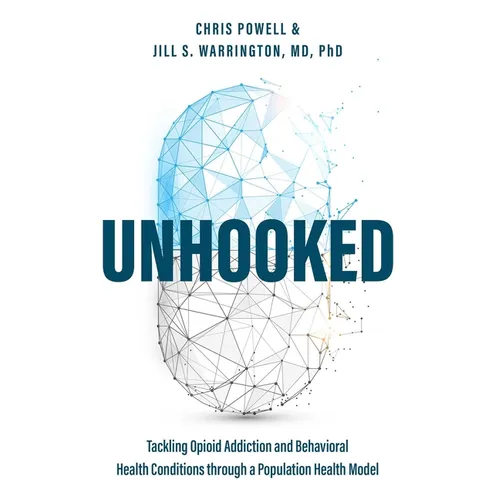 Unhooked: Tackling Opioid Addiction and Behavioral Health Conditions Through a Population Health Model