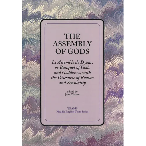 The Assembly of Gods: Le Assemble de Dyeus, or Banquet of Gods and Goddesses, with the Discourse of Reason and Sensuality