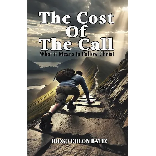 The Cost of the Call: What It Means to Follow Christ