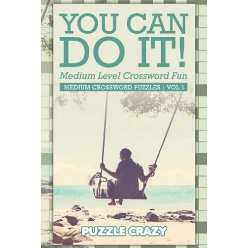 You Can Do It! Medium Level Crossword Fun Vol 3: Medium Crossword Puzzles