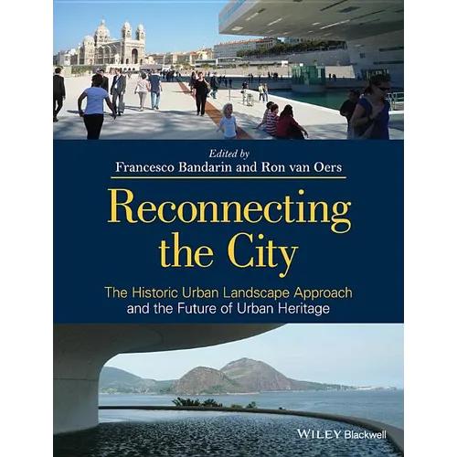 Reconnecting the City: The Historic Urban Landscape Approach and the Future of Urban Heritage