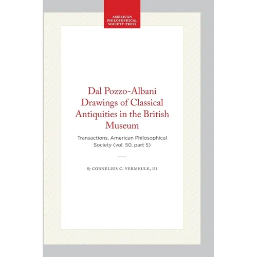 Dal Pozzo-Albani Drawings of Classical Antiquities in the British Museum: Transactions, American Philosophical Society (Vol. 50, Part 5)