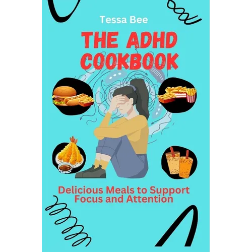 The ADHD Cookbook: Delicious Meals to Support Focus and Attention