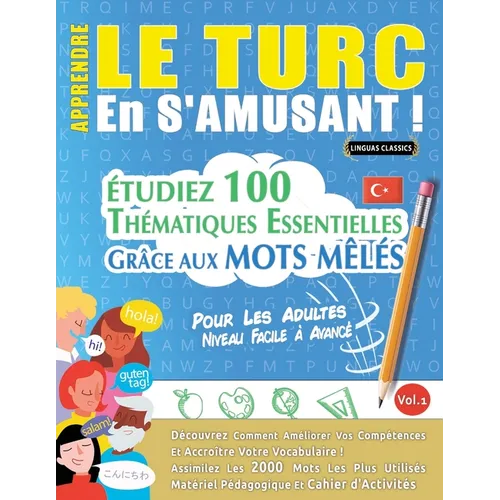 Apprendre Le Turc En s'Amusant - Pour Les Adultes: Niveau Facile À Avancé - Étudiez 100 Thématiques Essentielles Grâce Aux Mots Mêlés - Vol.1