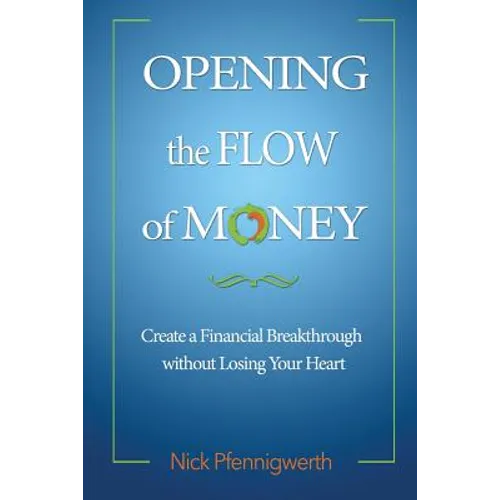 Opening the Flow of Money: Create a Financial Breakthrough without Losing Your Heart