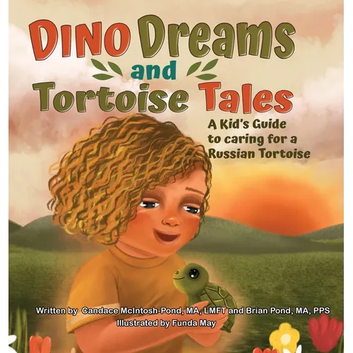 Dino Dreams and Tortoise Tales; A Kids Guide to Caring for a Russian Tortoise