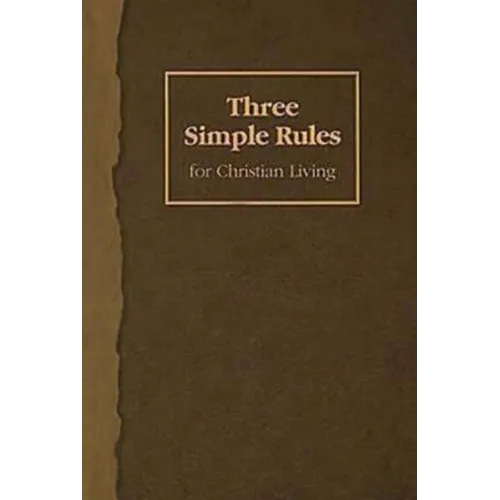 Three Simple Rules for Christian Living: A Six-Week Study for Adults