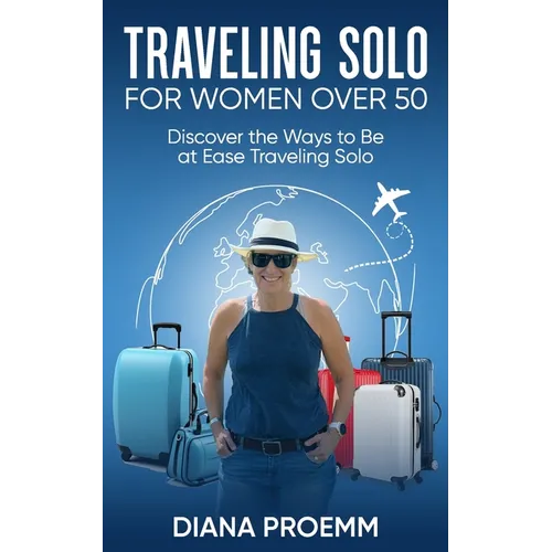 Traveling Solo for Women Over 50: Discover the ways to be at ease traveling solo
