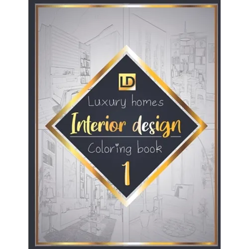Interior design coloring book, Luxury homes 1: Modern decorated home designs and stylish room decorating inspiration for relaxation and unwind (Unique