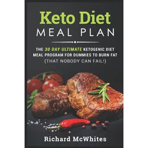 Keto Diet Meal Plan: The 30 Day Ultimate Ketogenic Meal Program for Dummies to Burn Fat (That Nobody Can Fail!)