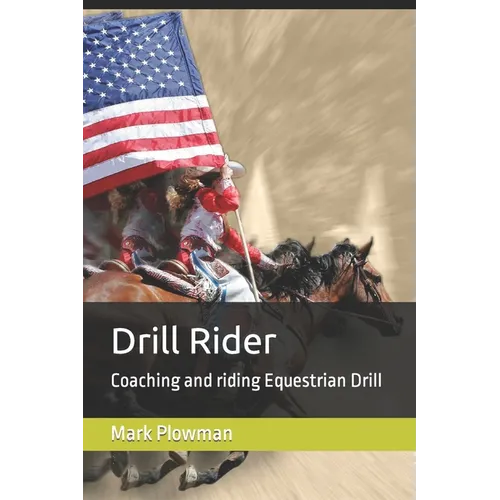 Drill Rider: Coaching and riding Equestrian Drill