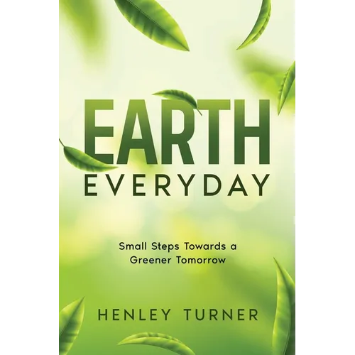 Earth Everyday: Small Steps Towards a Greener Tomorrow