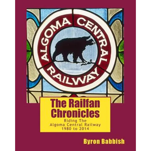 The Railfan Chronicles, Riding The Algoma Central Railway, 1980 to 2014