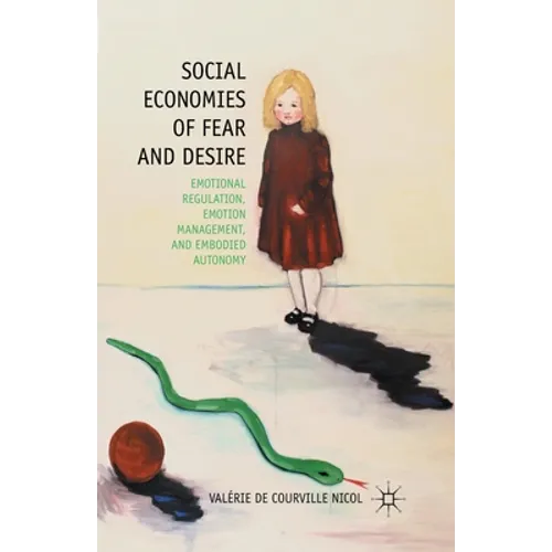 Social Economies of Fear and Desire: Emotional Regulation, Emotion Management, and Embodied Autonomy