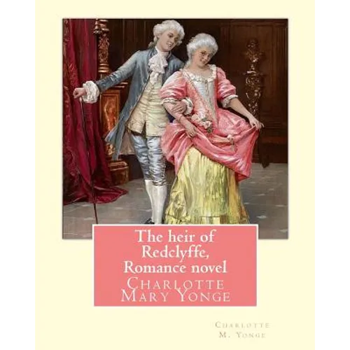 The heir of Redclyffe, By Charlotte M. Yonge. Romance novel: Charlotte Mary Yonge (11 August 1823 - 24 May 1901) was an English novelist known for her