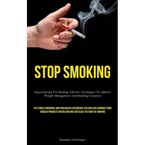 Stop Smoking: Hypnotherapy For Healing: Effective Techniques To Address Weight Management And Smoking Cessation (The Female Individual Who Purchased A