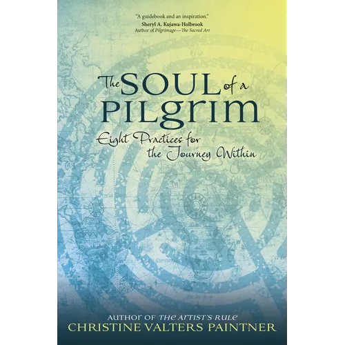 The Soul of a Pilgrim: Eight Practices for the Journey Within