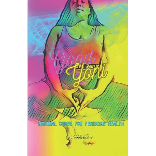 Good Yoni: Natural Cures for Feminine Health